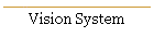 Vision System